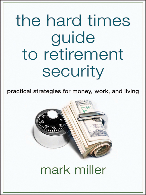 Title details for The Hard Times Guide to Retirement Security by Mark Miller - Available